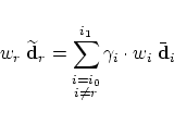 \begin{displaymath}
w_r \; \widetilde{\bf d}_r = \sum_{\stackrel{\scriptstyle i=...
...criptstyle i \ne r}}^{i_1}
\gamma_i \cdot w_i \; \bar{\bf d}_i
\end{displaymath}