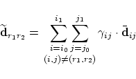 \begin{displaymath}
\widetilde{\bf d}_{r_1 r_2} =
{\lower 2.1mm \hbox{$\matrix{
...
...(i,j) \neq (r_1,r_2)}
}$}}\gamma_{i j} \cdot\bar{\bf d}_{i j}
\end{displaymath}