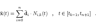 \begin{displaymath}
\bar{\bf x}(t) = \sum_{i=0}^n \bar{\bf d}_i \cdot N_{i,k}(t)
\;\;\;,\;\;\;t \in [t_{k-1}, t_{n+1}]\;\;\;.
\end{displaymath}