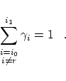 \begin{displaymath}
\sum_{\stackrel{\scriptstyle i=i_0}{\scriptstyle i \ne r}}^{i_1} \gamma_i = 1 \;\;\; .
\end{displaymath}