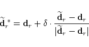 \begin{displaymath}
\widetilde{\bf d}_r^{\; \ast} = {\bf d}_r + \delta \cdot
\fr...
...r}
{\displaystyle \vert \widetilde{\bf d}_r - {\bf d}_r \vert}
\end{displaymath}