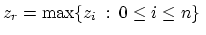 $z_r = \max \{ z_i \; : \: 0 \le i \le n \} \;$
