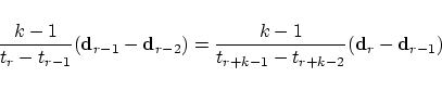 \begin{displaymath}
\frac{\displaystyle k - 1}{\displaystyle t_r - t_{r-1}}({\bf...
...displaystyle t_{r+k-1} - t_{r+k-2}}({\bf d}_r - {\bf d}_{r-1})
\end{displaymath}