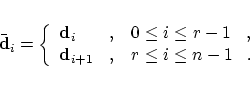 \begin{displaymath}
\bar{\bf d}_i =
\left\{
\begin{array}[c]{ll}
{\bf d}_i & ,...
...f d}_{i+1} & ,\;\;\;r \le i \le n-1\;\;\;.
\end{array}\right.
\end{displaymath}