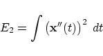\begin{displaymath}
E_2 = \int \left({\bf x}''(t)\right)^2\;dt
\end{displaymath}