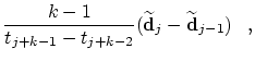 $\displaystyle \frac{\displaystyle k-1}{\displaystyle t_{j+k-1} - t_{j+k-2}}(\widetilde{\bf d}_j -
\widetilde{\bf d}_{j-1})\;\;\;,$