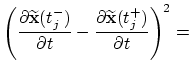 $\displaystyle {
\left(
\frac{\displaystyle \partial \widetilde{\bf x}(t_j^-)}{\...
...style \partial \widetilde{\bf x}(t_j^+)}{\displaystyle \partial t}
\right)^2 =}$