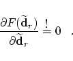 \begin{displaymath}
\frac{\displaystyle \partial F(\widetilde{\bf d}_r)}{\displa...
...rtial \widetilde{\bf d}_r}
\buildrel \hbox{!} \over = 0\;\;\;.
\end{displaymath}