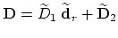 ${\bf D} = \widetilde{D}_1 \; \widetilde{\bf d}_r + \widetilde{\bf D}_2$