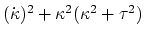 $(\dot{\kappa})^2 + \kappa^2 (\kappa^2 + \tau^2)$