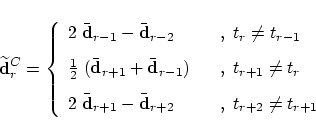 \begin{displaymath}
\widetilde{\bf d}_r^C =
\left\{
\begin{array}{ll}
2 \; \...
... d}_{r+2} &
\;\;\;,\;t_{r+2} \ne t_{r+1}
\end{array} \right.
\end{displaymath}