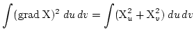$\displaystyle \int_{}^{} (\mbox{grad}\;\mbox{X})^2\; du\,dv =
\int_{}^{} (\mbox{X}_u^2 + \mbox{X}_v^2)\; du\,dv$