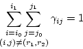 \begin{displaymath}
{\lower 2.1mm \hbox{$\matrix{
{\displaystyle \sum_{i=i_0}^{...
...\cr
{\scriptstyle (i,j) \neq (r_1,r_2)}
}$}}\gamma_{i j} = 1
\end{displaymath}