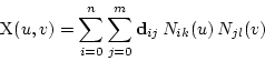 \begin{displaymath}
\mbox{X}(u,v) = \sum_{i=0}^{n}\sum_{j=0}^{m}
\mbox{\bf d}_{ij}\,N_{ik}(u)\,N_{jl}(v)
\end{displaymath}