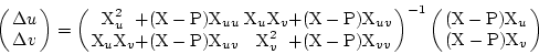 \begin{displaymath}%\begin{equation}
\left(
\begin{array}{c}
\Delta u\\
\Delta ...
...\mbox{X}_u\\
(\mbox{X}-\mbox{P})\mbox{X}_v
\end{array}\right)
\end{displaymath}