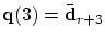 $\mbox{\bf q}(3)=\bar{\mbox{\bf d}}_{r+3}$