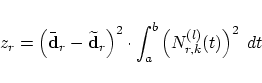 \begin{displaymath}
z_r =
\left(\bar{\mbox{\bf d}}_r - \widetilde{\mbox{\bf d}}_...
...ight)^2 \cdot
\int_a^b \left( N_{r,k}^{(l)}(t) \right)^2 \; dt
\end{displaymath}