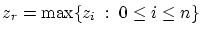 $z_r = \max \{ z_i \; : \: 0 \le i \le n \} \;$