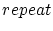 $repeat$