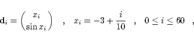 \begin{displaymath}
\mbox{\bf d}_i = \left({x_i \atop \sin x_i}\right)
\;\;\;,\;...
...
x_i = -3 + \frac{i}{10}
\;\;\;,\;\;\;
0 \leq i \leq 60\;\;\;,
\end{displaymath}