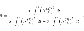 \begin{displaymath}
\bar{\alpha} = \frac
{\displaystyle \alpha \cdot \int_a^b \l...
...a \cdot \int_a^b \left( N_{r,k}^{(3)} \right)^2 \; dt} \;\;\;.
\end{displaymath}