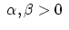 $\;\alpha , \beta > 0 \;$
