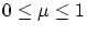 $0 \leq \mu \leq 1$