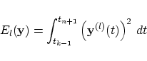 \begin{displaymath}
E_l(\mbox{\bf y}) = \int_{t_{k-1}}^{t_{n+1}}
\left(\mbox{\bf y}^{(l)}(t)\right)^2 \, dt
\end{displaymath}