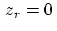 $\, z_r = 0 \,$