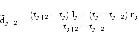 \begin{displaymath}
\widetilde{{\mbox{\bf d}}}_{j-2} =
\frac
{\displaystyle (t_{...
... t_{j-2}) \; \mbox{\bf r}_j}
{\displaystyle t_{j+2} - t_{j-2}}
\end{displaymath}