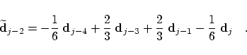 \begin{displaymath}
\widetilde{\mbox{\bf d}}_{j-2} =
- \frac{1}{6} \; {\mbox{\bf...
...\mbox{\bf d}}_{j-1} - \frac{1}{6} \; {\mbox{\bf d}}_{j}
\quad .\end{displaymath}