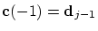 $\mbox{\bf c}(-1)={\mbox{\bf d}}_{j-1}$