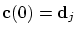 $\mbox{\bf c}(0)={\mbox{\bf d}}_{j}$