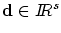 $\mbox{\bf d} \in \ifmmode{I\hskip -3pt R} \else{\hbox{$I\hskip -3pt R$}}\fi ^s$