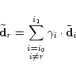 \begin{displaymath}
\widetilde{\mbox{\bf d}}_r = \sum_{\stackrel{\scriptstyle i=...
...criptstyle i \ne r}}^{i_1}
\gamma_i \cdot \bar{\mbox{\bf d}}_i
\end{displaymath}