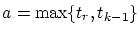 $\displaystyle a = \max \{ t_r,t_{k-1}\}$
