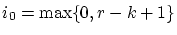 $\displaystyle i_0 = \max \{ 0,r-k+1 \}$