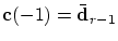 $\mbox{\bf c}(-1)=\bar{\mbox{\bf d}}_{r-1}$